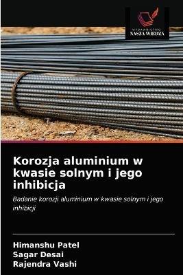 Korozja aluminium w kwasie solnym i jego inhibicja - Himanshu Patel,Sagar Desai,Rajendra Vashi - cover