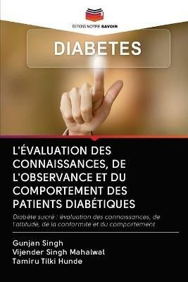 L'Evaluation Des Connaissances, de l'Observance Et Du Comportement Des Patients Diabetiques - Gunjan Singh,Vijender Singh Mahalwal,Tamiru Tilki Hunde - cover