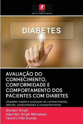 Avaliacao Do Conhecimento, Conformidade E Comportamento DOS Pacientes Com Diabetes - Gunjan Singh,Vijender Singh Mahalwal,Tamiru Tilki Hunde - cover