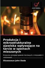 Produkcja i mikrostrukturalne zjawiska wplywajace na tarcie w spoinach mieszanych