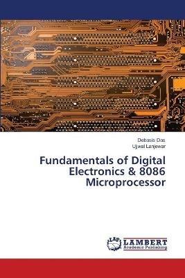 Fundamentals of Digital Electronics & 8086 Microprocessor - Debasis Das,Ujjwal Lanjewar - cover