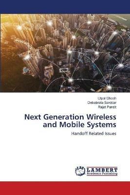 Next Generation Wireless and Mobile Systems - Utpal Ghosh,Debabrata Sarddar,Rajat Pandit - cover