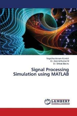 Signal Processing Simulation using MATLAB - Nagabhushanam Kundeti,Aravind Kumar M,Sriivas Bachu - cover