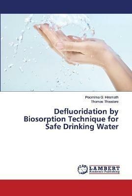 Defluoridation by Biosorption Technique for Safe Drinking Water - Poornima G Hiremath,Thomas Theodore - cover