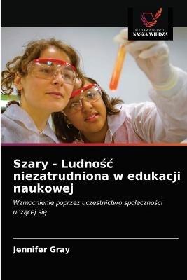 Szary - Ludnosc niezatrudniona w edukacji naukowej - Jennifer Gray - cover