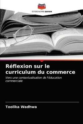 Reflexion sur le curriculum du commerce - Toolika Wadhwa - cover