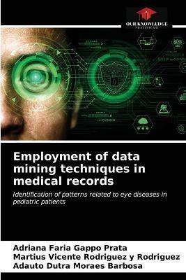 Employment of data mining techniques in medical records - Adriana Faria Gappo Prata,Martius Vicente Rodriguez Y Rodriguez,Adauto Dutra Moraes Barbosa - cover