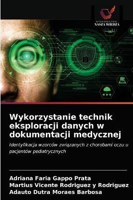 Wykorzystanie technik eksploracji danych w dokumentacji medycznej - Adriana Faria Gappo Prata,Martius Vicente Rodriguez Y Rodriguez,Adauto Dutra Moraes Barbosa - cover