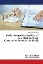 Performance Evaluation of Selected Banking Companies in India: A Study