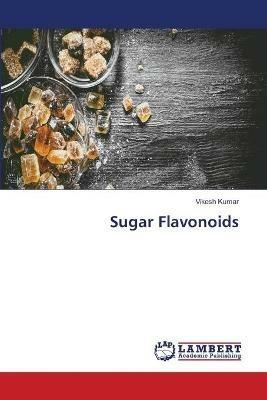 Sugar Flavonoids - Vikesh Kumar - cover