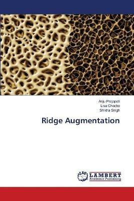 Ridge Augmentation - Anju Prajapati,Lisa Chacko,Shikha Singh - cover