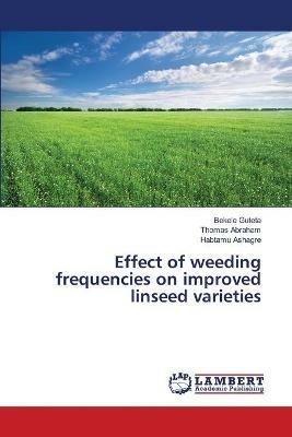 Effect of weeding frequencies on improved linseed varieties - Bekele Guteta,Thomas Abraham,Habtamu Ashagre - cover