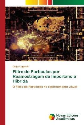 Filtro de Particulas por Reamostragem de Importancia Hibrida - Diego  Legarda - Libro in lingua inglese - Novas Edicoes Academicas - | IBS