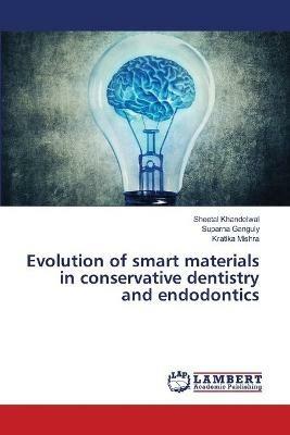 Evolution of smart materials in conservative dentistry and endodontics - Sheetal Khandelwal,Suparna Ganguly,Kratika Mishra - cover