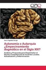 Autonomia o Autarquia ?Empecinamiento dogmatico en el Siglo XXI?