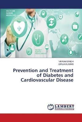 Prevention and Treatment of Diabetes and Cardiovascular Disease - Vikram Singh,Girija Kumari - cover