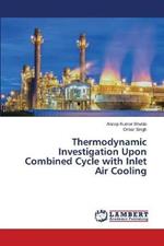 Thermodynamic Investigation Upon Combined Cycle with Inlet Air Cooling