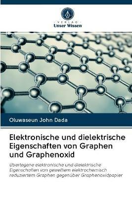 Elektronische und dielektrische Eigenschaften von Graphen und Graphenoxid - Oluwaseun John Dada - cover