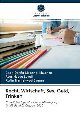 Recht, Wirtschaft, Sex, Geld, Trinken - Jean Dorea Mazangi Mwanza,Aser Nzovu Luvuji,Rufin Naniakweti Swana - cover