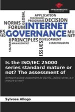 Is the ISO/IEC 25000 series standard mature or not? The assessment of