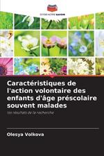 Caract?ristiques de l'action volontaire des enfants d'?ge pr?scolaire souvent malades