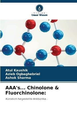 AAA's... Chinolone & Fluorchinolone - Atul Kaushik,Azieb Ogbaghebriel,Ashok Sharma - cover