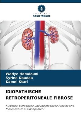 Idiopathische Retroperitoneale Fibrose - Wadye Hamdouni,Syrine Daadaa,Kamel Ktari - cover