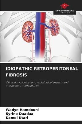 Idiopathic Retroperitoneal Fibrosis - Wadye Hamdouni,Syrine Daadaa,Kamel Ktari - cover