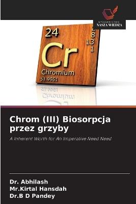 Chrom (III) Biosorpcja przez grzyby - Abhilash,Mr Kirtal Hansdah,Dr B D Pandey - cover