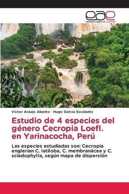 Estudio de 4 especies del genero Cecropia Loefl. en Yarinacocha, Peru - Victor Araujo Abanto,Hugo Garcia Escalante - cover