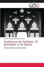 Guillermo de Ockham. El pensador y su epoca