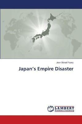 Japan's Empire Disaster - Jean Senat Fleury - cover