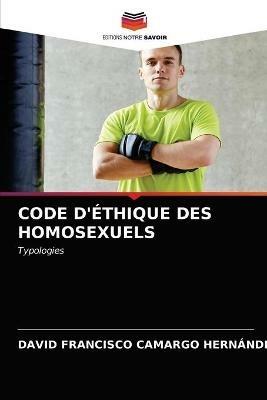 Code d'Ethique Des Homosexuels - David Francisco Camargo Hernandez - cover