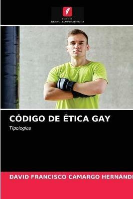 Codigo de Etica Gay - David Francisco Camargo Hernandez - cover