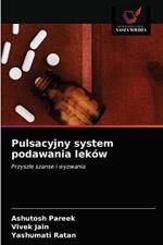 Pulsacyjny system podawania lekow