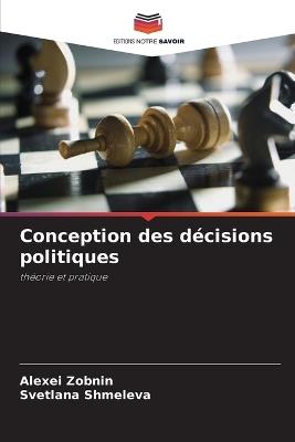 Conception des décisions politiques - Alexei Zobnin,Svetlana Shmeleva - cover