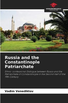 Russia and the Constantinople Patriarchate - Vadim Venediktov - cover