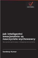 Jak inteligentni emocjonalnie sa nauczyciele-wychowawcy