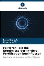 Faktoren, die die Ergebnisse der In-vitro-Fertilisation beeinflussen