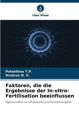 Faktoren, die die Ergebnisse der In-vitro-Fertilisation beeinflussen - Potekhina Y P,Hruleva N V - cover