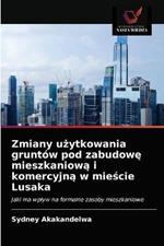 Zmiany uzytkowania gruntow pod zabudowe mieszkaniowa i komercyjna w miescie Lusaka