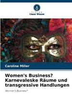 Women's Business? Karnevaleske R?ume und transgressive Handlungen