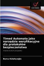 Timed Automata jako narzedzie weryfikacyjne dla protokolow bezpieczenstwa