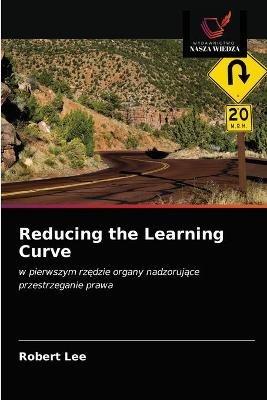Reducing the Learning Curve - Robert Lee - cover