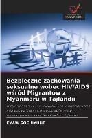 Bezpieczne zachowania seksualne wobec HIV/AIDS wsrod Migrantow z Myanmaru w Tajlandii