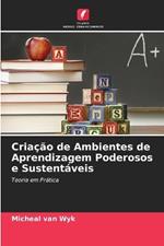 Cria??o de Ambientes de Aprendizagem Poderosos e Sustent?veis