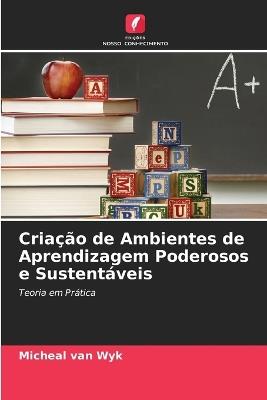 Cria??o de Ambientes de Aprendizagem Poderosos e Sustent?veis - Micheal Van Wyk - cover