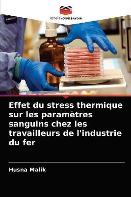 Effet du stress thermique sur les parametres sanguins chez les travailleurs de l'industrie du fer - Husna Malik - cover