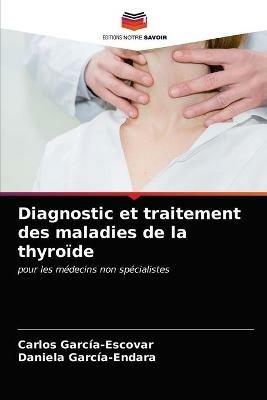 Diagnostic et traitement des maladies de la thyroide - Carlos Garcia-Escovar,Daniela Garcia-Endara - cover