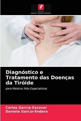 Diagnostico e Tratamento das Doencas da Tiroide - Carlos Garcia-Escovar,Daniela Garcia-Endara - cover